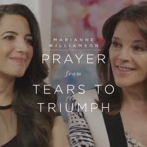 Prayer from Marianne Williamson's Tears To Triumph